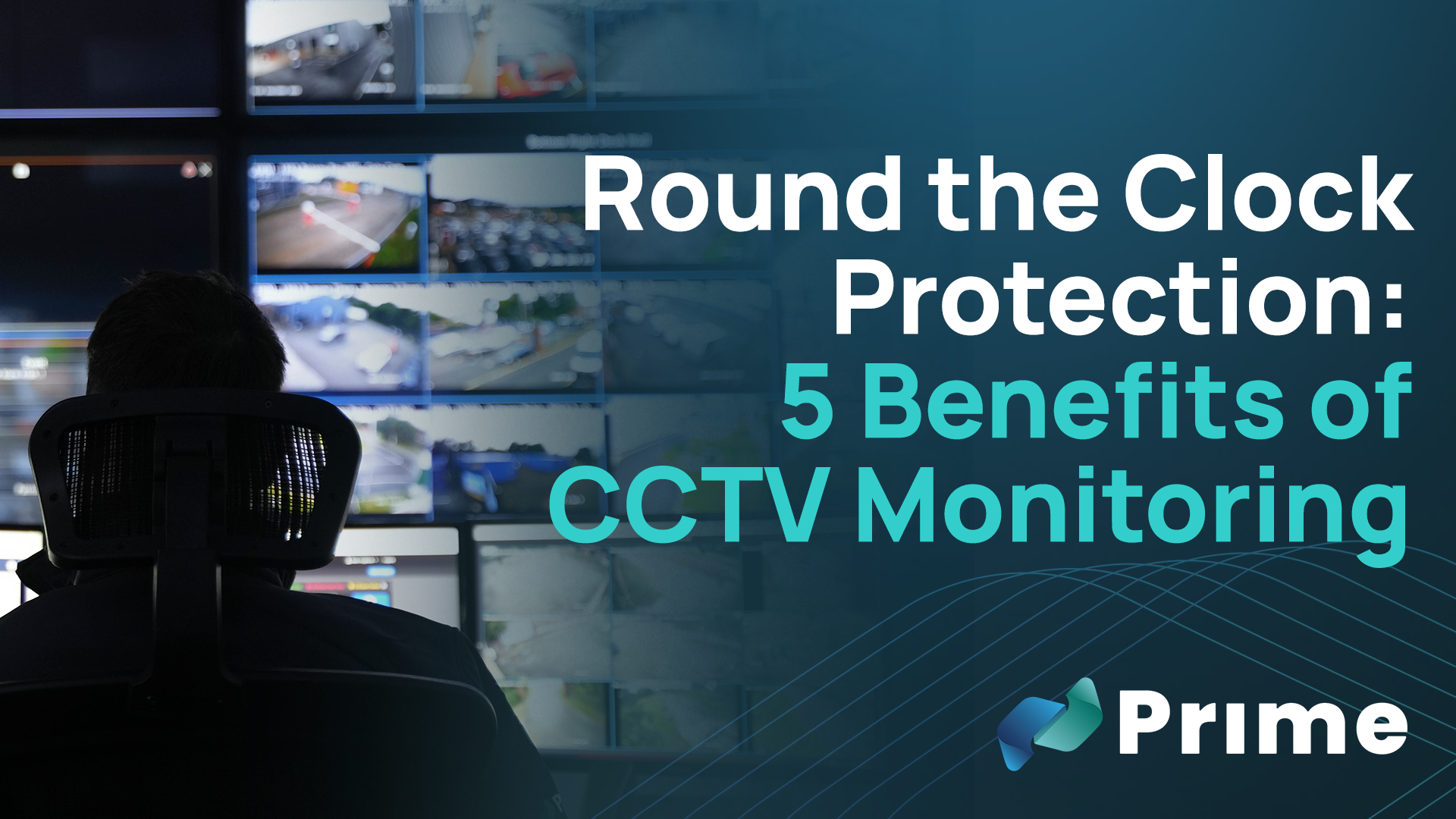 Round the Clock Protection: 5 Benefits of CCTV Monitoring for Your Business - Blog cover image